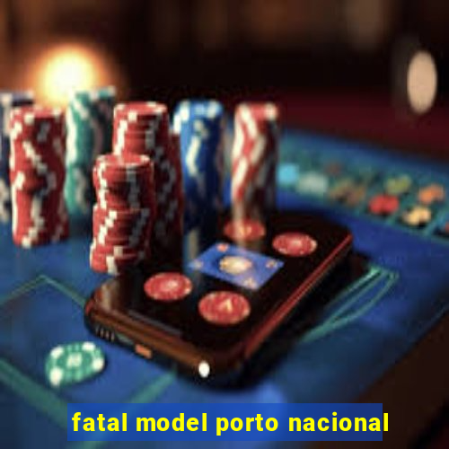 fatal model porto nacional